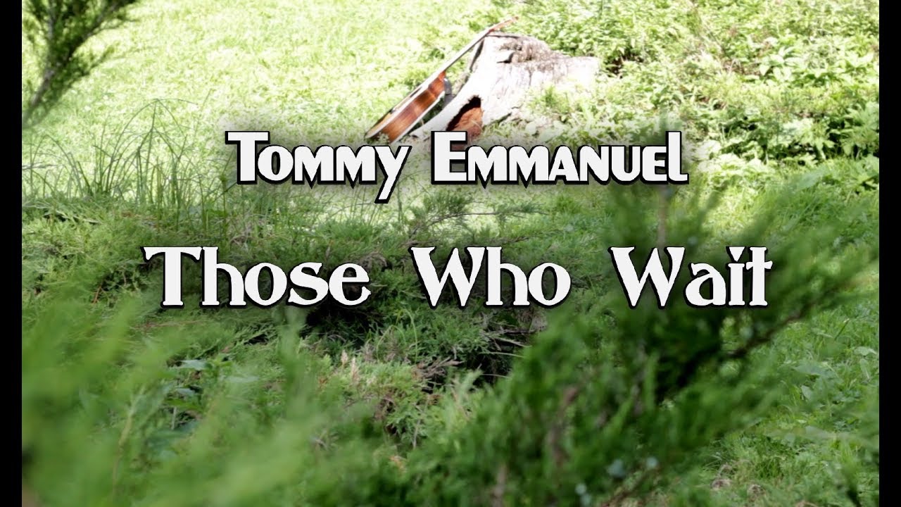Waiting tabs. Tommy Emmanuel those who wait Tabs.